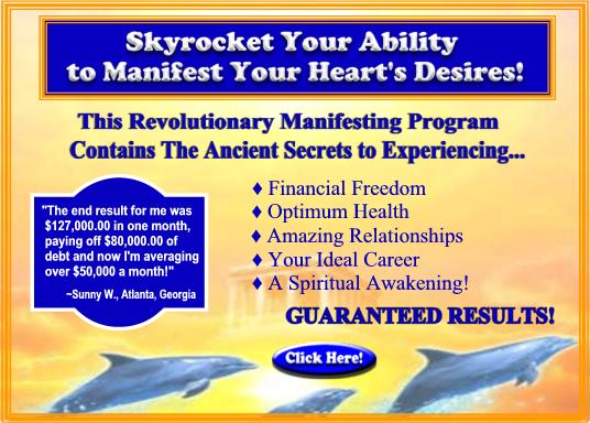 Skyrocket your Ability to Manifest your Heart's Desires!  The Manifesting Ebook Program is Guaranteed to produce results or your money back!